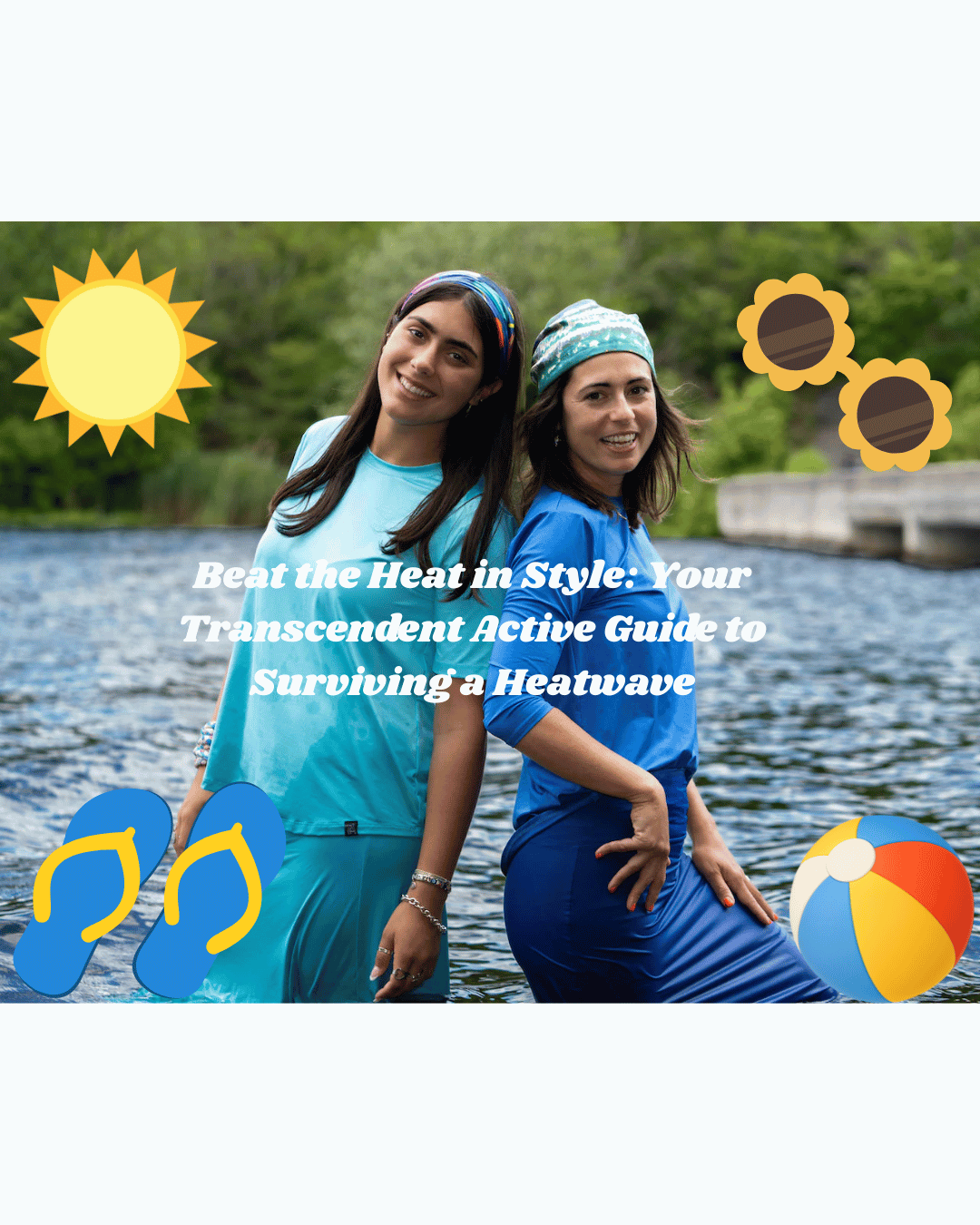 Beat the Heat in Style: Your Transcendent Active Guide to Surviving a Heatwave